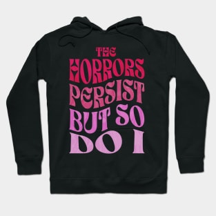 The Horrors Persist But So Do I Hoodie